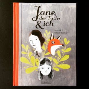 Fanny Britt und Isabelle Arsenault: "Jane, der Fuchs & ich"